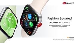 Square Up to Style: HUAWEI WATCH FIT 3 Arrives on Shelves