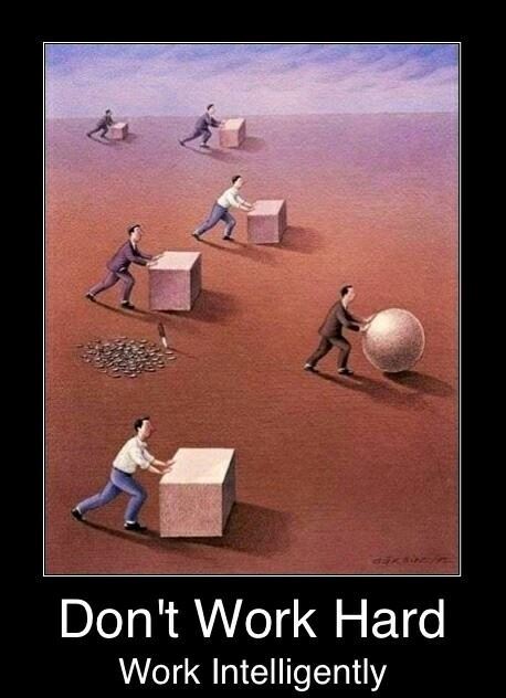 Don't work hard...think smart!